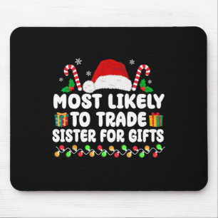 Most Likely To Trade Sister For Gifts Matching Chr Mouse Pad