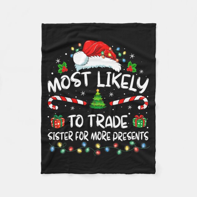 Most Likely To Trade Sister For More Christmas  Fleece Blanket (Front)