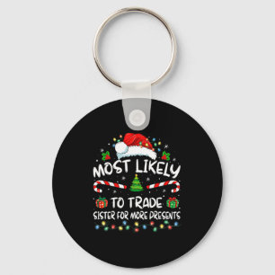 Most Likely To Trade Sister For More Christmas Key Ring