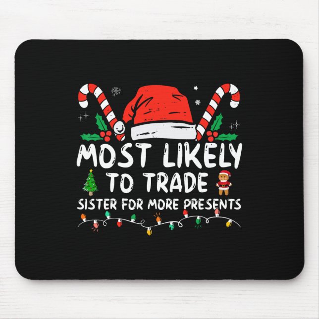 Most Likely To Trade Sister For More Presents Chri Mouse Pad (Front)