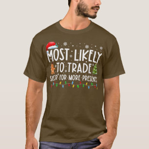 Most Likely To Trade Sister For More Presents Chri T-Shirt