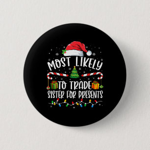 Most Likely To Trade Sister For Presents Family Ma 6 Cm Round Badge