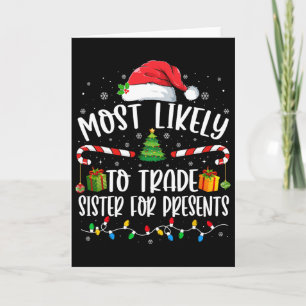 Most Likely To Trade Sister For Presents Family Ma Card