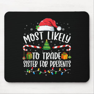 Most Likely To Trade Sister for Presents Family Ma Mouse Pad