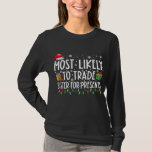 Most Likely to Trade Sister for Presents Family T-Shirt<br><div class="desc">Most Likely to Trade Sister for Presents Family Xmas Holiday Shirt. Perfect gift for your dad,  mum,  papa,  men,  women,  friend and family members on Thanksgiving Day,  Christmas Day,  Mothers Day,  Fathers Day,  4th of July,  1776 Independent day,  Veterans Day,  Halloween Day,  Patrick's Day</div>