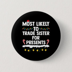 Most Likely To Trade Sister For Presents Matching  6 Cm Round Badge