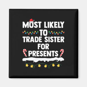 Most Likely To Trade Sister For Presents Matching  Magnet