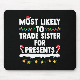 Most Likely To Trade Sister For Presents Matching  Mouse Pad