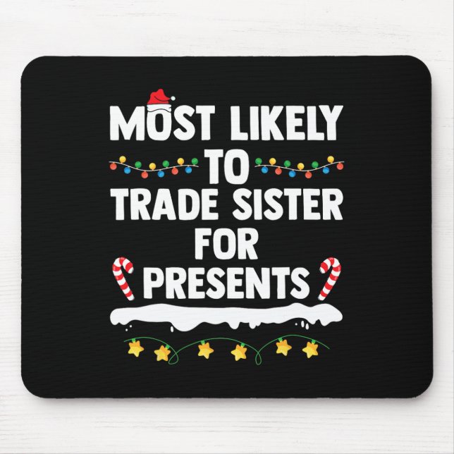 Most Likely To Trade Sister For Presents Matching  Mouse Pad (Front)