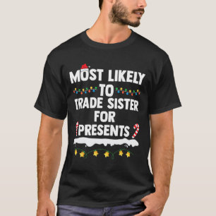 Most Likely To Trade Sister For Presents Matching T-Shirt