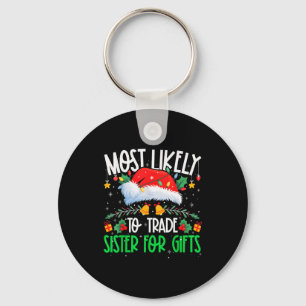 Most Likely To Trade Sister Funny Matching Xmas  Key Ring