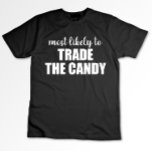Most Likely To Trade The Candy Funny Halloween T-Shirt<br><div class="desc">Most Likely To Trade The Candy Funny Halloween</div>