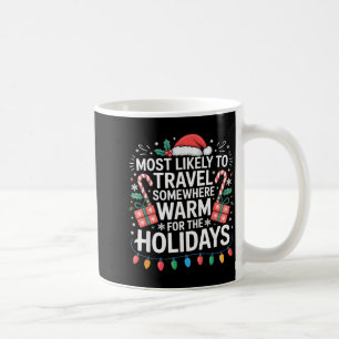 Most Likely To Travel Somewhere Warm For The Holid Coffee Mug