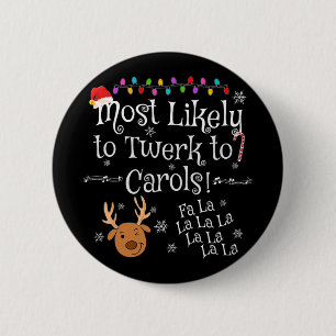 Most Likely To Twerk To Carols Fa La La La Funny C 6 Cm Round Badge