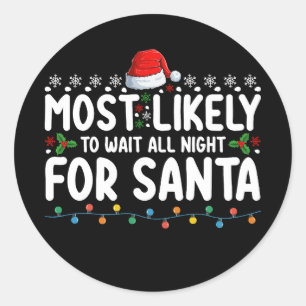 Most Likely To Wait All Night For Santa Christmas Classic Round Sticker