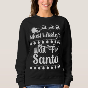 Most Likely To Wait For Santa Sleigh Snow Christma Sweatshirt