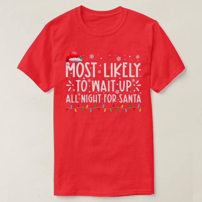 Most Likely To Wait Up All Night For Santa Christm T-Shirt (Design Front)