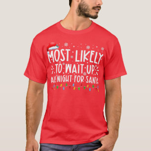 Most Likely To Wait Up All Night For Santa Christm T-Shirt