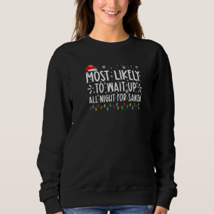 Most Likely To Wait Up All Night For Santa Family  Sweatshirt