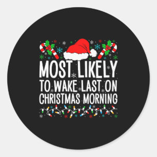 Most Likely To Wake Last On Christmas Morning Fami Classic Round Sticker