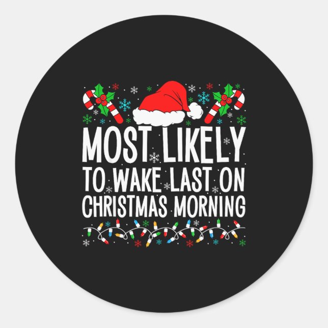 Most Likely To Wake Last On Christmas Morning Fami Classic Round Sticker (Front)