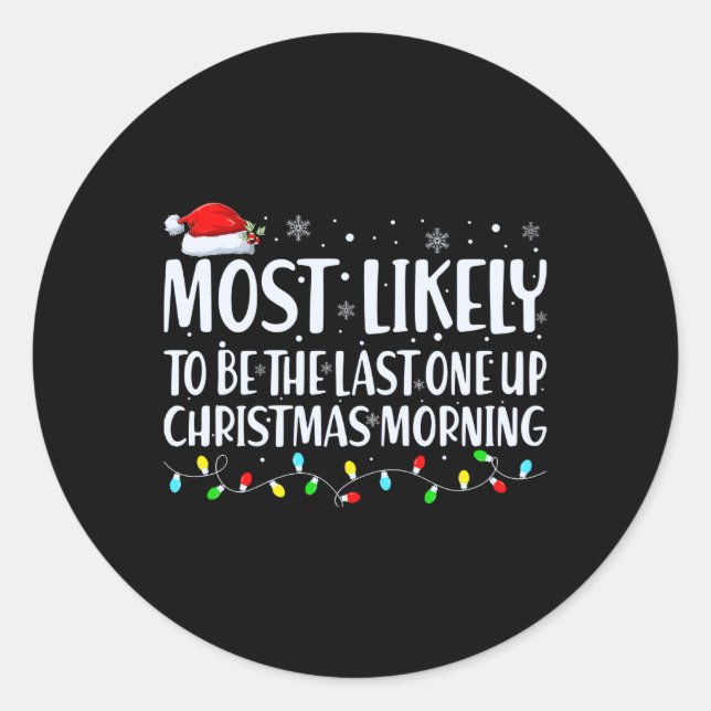 Most Likely To Wake Up First Christmas Morning  Classic Round Sticker (Front)