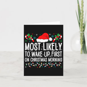 Most Likely To Wake Up First On Christmas Morning Card