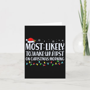 Most Likely To Wake Up First On Christmas Morning  Card
