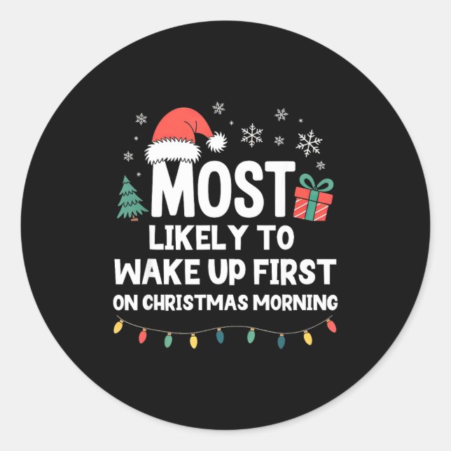 Most Likely To Wake Up First On Christmas Morning  Classic Round Sticker (Front)