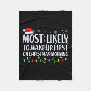 Most Likely To Wake Up First On Christmas Morning  Fleece Blanket
