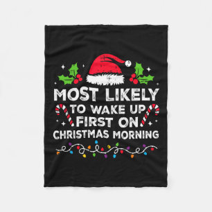 Most Likely To Wake Up First On Christmas Morning Fleece Blanket