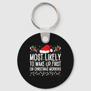 Most Likely To Wake Up First On Christmas Morning  Key Ring
