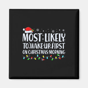 Most Likely To Wake Up First On Christmas Morning Magnet
