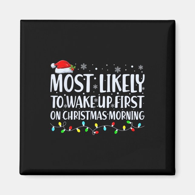 Most Likely To Wake Up First On Christmas Morning  Magnet (Front)