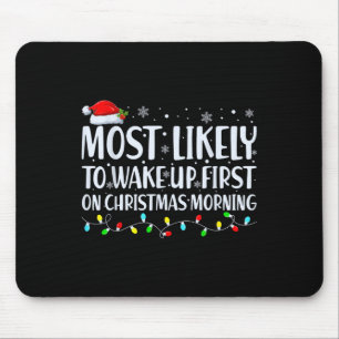 Most Likely To Wake Up First On Christmas Morning  Mouse Pad
