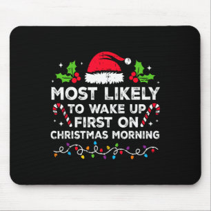 Most Likely To Wake Up First On Christmas Morning  Mouse Pad