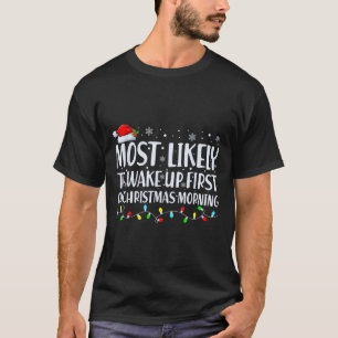 Most Likely To Wake Up First On Christmas Morning T-Shirt
