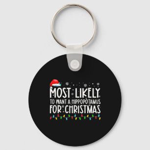 Most Likely To Want A Hippopotamus For Christmas F Key Ring