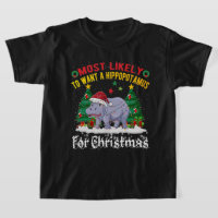 Most Likely To Want A Hippopotamus For Christmas