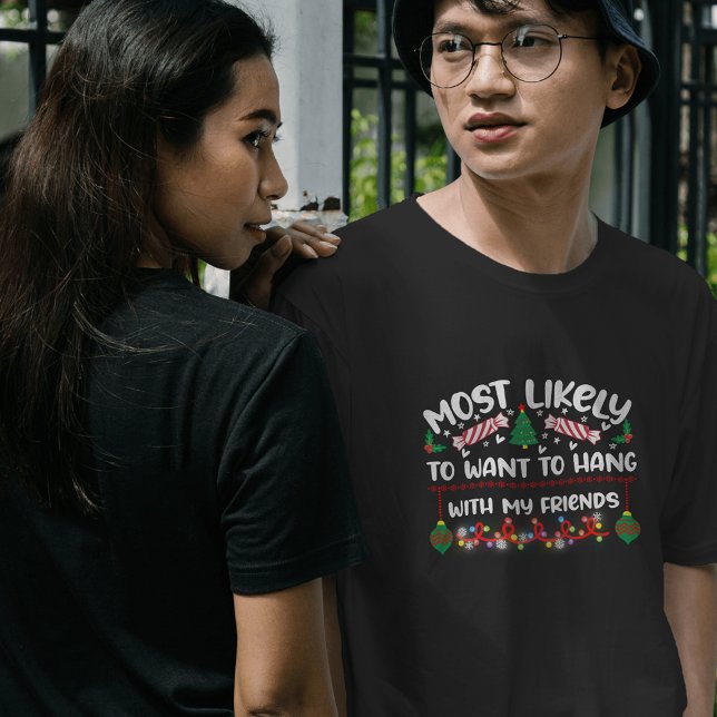 Most Likely to Want to Hang with My Friends xmas T-Shirt (Creator Uploaded)