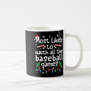 Most Likely To Watch All Baseball Games C-hristmas Coffee Mug