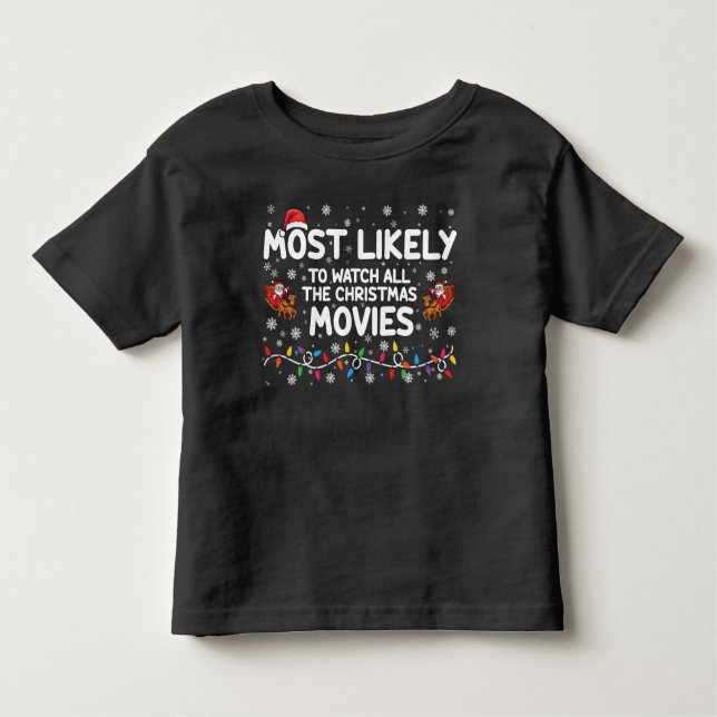 Most Likely To Watch All Christmas Movies Family  Toddler T-Shirt (Front)