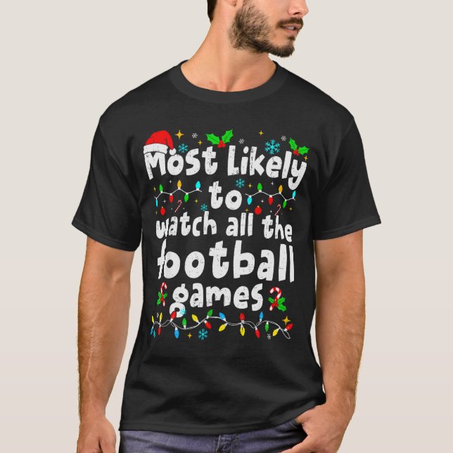 Most Likely To Watch All Football Games Christmas  T-Shirt (Front)