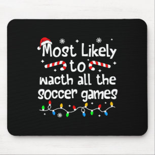 Most Likely To Watch All Soccer Games Christmas Ma Mouse Pad