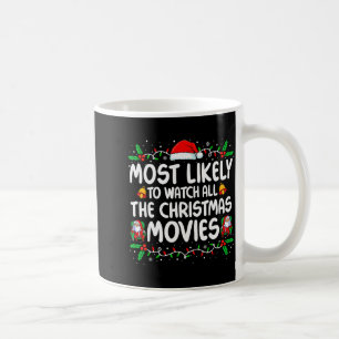 Most Likely To Watch All The Christmas Movies Chri Coffee Mug