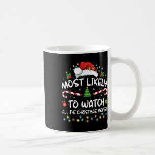 Most Likely To Watch All The Christmas Movies Chri Coffee Mug