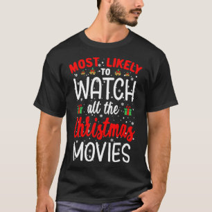 Most Likely To Watch All The Christmas Movies Chri T-Shirt