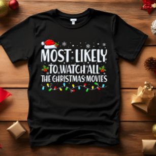 Most Likely to WATCH ALL THE CHRISTMAS MOVIES T-Shirt