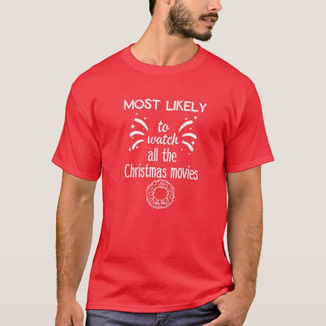 Most Likely To Watch All The Christmas Movies T-Shirt (Front)