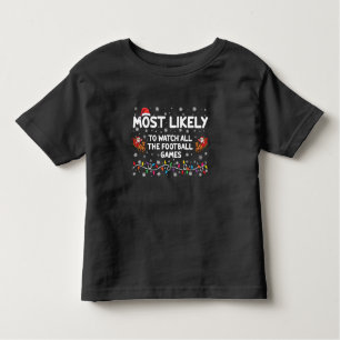 Most Likely To Watch All The Football Games  Toddler T-Shirt